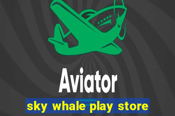 sky whale play store